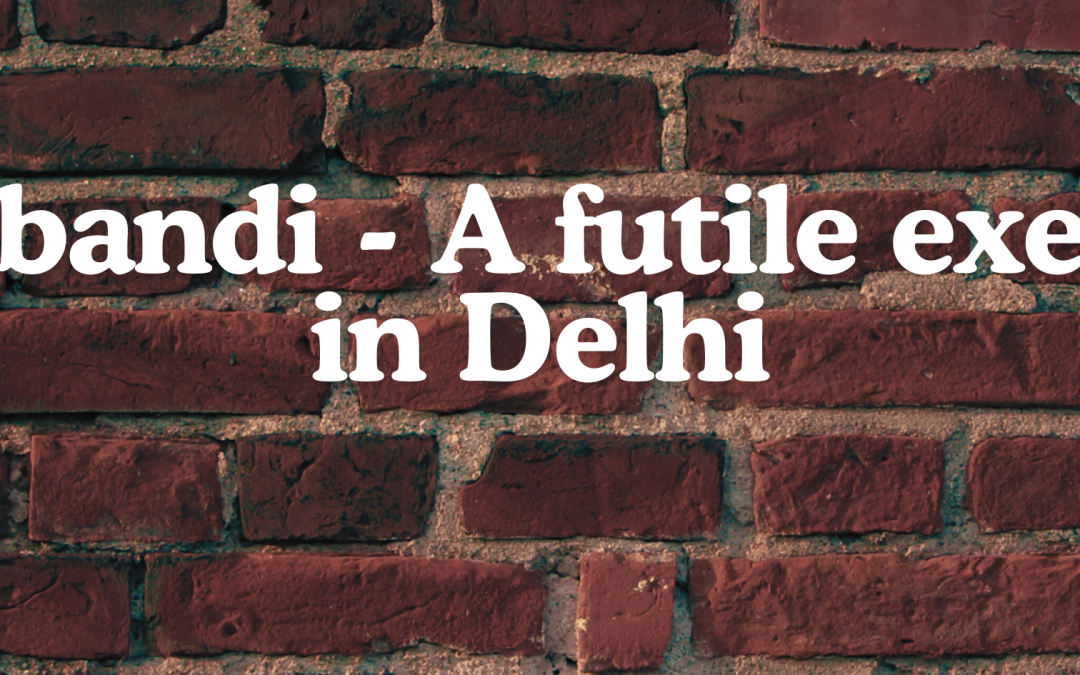 Chakbandi – A futile exercise in Delhi
